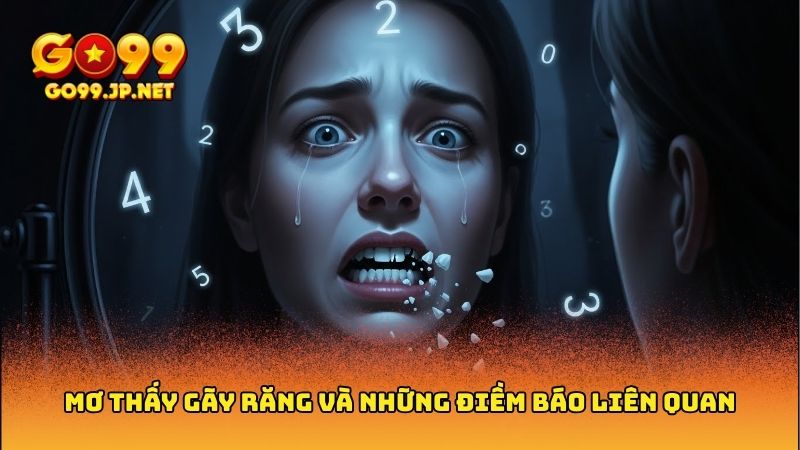 Mơ thấy gãy răng đánh con gì? Giải mã con số may mắn 4 Mơ thấy gãy răng đánh con gì? Giải mã con số may mắn